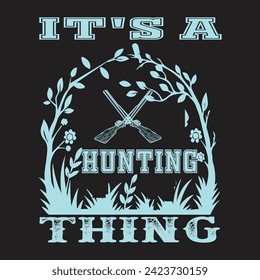it'sa hunting thing t shirt design 
