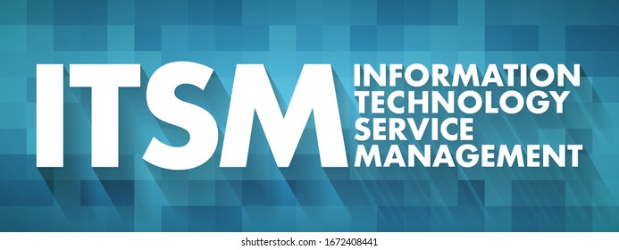 ITSM Information Technology Service Management - strategic approach to design, deliver, manage and improve the way businesses use information technology, acronym text concept background