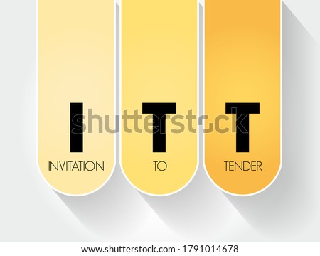 ITT Invitation To Tender - formal, structured procedure for generating competing offers from different potential suppliers, acronym text concept background