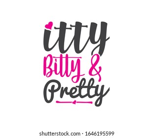 Itty bitty and pretty