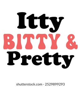 
Itty Bitty And Pretty T shirt Design Lover