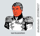 Ivan Kruzenshtern was a Russian navigator who led the first Russian circumnavigation of the globe in 1803-1806. Admiral attached to the person of His Imperial Majesty. Hand drawn vector illustration