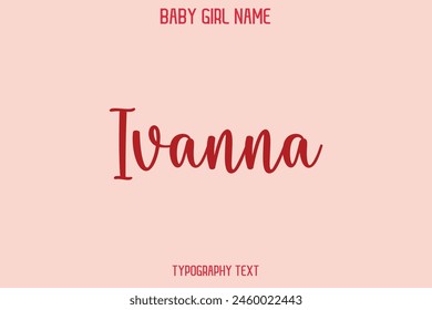 Ivanna Female Name - in Stylish Lettering Cursive Typography Text