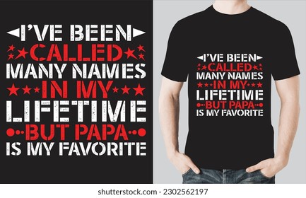 ICH WURDE IN MEINEM LEBEN VIELE NAMEN GENANNT, ABER PAPA IST MEINE LIEBLINGE T-SHIRT-DESIGN-VEKTORDATEI.