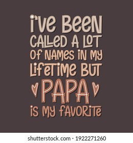 I've been called a lot of names in my lifetime but Papa is my favorite