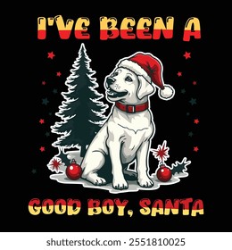 I've been a good boy typography with cute Dog wearing Santa Hat  vectorize t-shirt design for Christmas