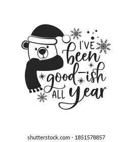 I've been good-ish all year positive slogan inscription. Christmas postcard, New Year, banner lettering. Illustration for prints on t-shirts and bags, posters, cards. Christmas phrase.