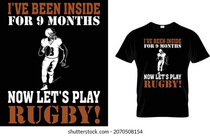 I've been inside for 9 months now let's play rugby! - T-Shirt