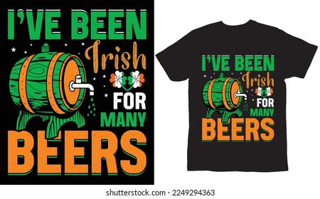 I've been Irish St Patrick's Day T Shirt Design