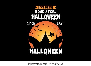 i've been ready for halloween since last halloween, Halloween t-shirt design
