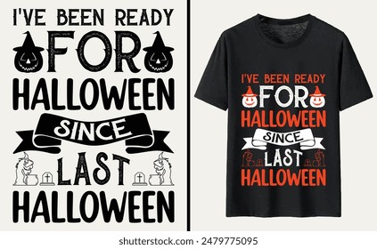 I've Been Ready For Halloween Since Last Halloween T-shirt Design, Halloween Typography T-shirt