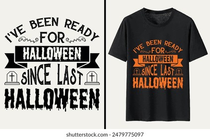 I've Been Ready For Halloween Since Last Halloween T-shirt Design, Halloween Typography T-shirt