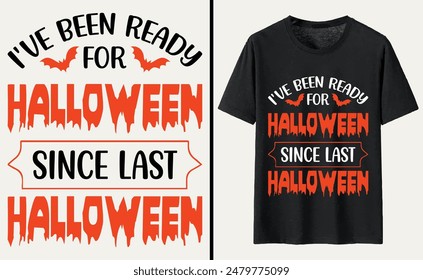 I've Been Ready For Halloween Since Last Halloween T-shirt Design, Halloween Typography T-shirt