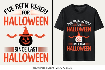 I've Been Ready For Halloween Since Last Halloween T-shirt Design, Halloween Typography T-shirt