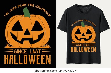 I've Been Ready For Halloween Since Last Halloween T-shirt Design, Halloween Typography T-shirt