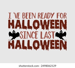I've Been Ready For Halloween Since Last Halloween, Halloween, Ghost, Spooky Season, witch, Halloween Funny, t shirt
