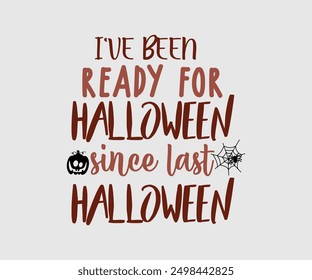 I've Been Ready For Halloween Since Last Halloween, Halloween, Ghost, Spooky Season, witch, Halloween Funny, t shirt