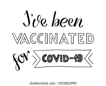 I've been vaccinated for COVID-19.  Handwritten phrase, modern brush calligraphy. Black and white isolated text. Means: I was vaccinated or i got my vaccine. Letters have divisions like a syringe.