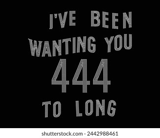 I've Been Wanting You 444 to Long Logo Vector Strass T-Shirt Design