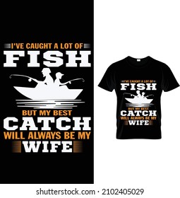 He atrapado muchos peces pero mi mejor captura siempre será mi esposa, Typography Fishing T-shirt Design.