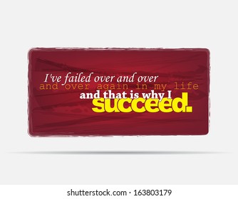 I've failed over and over and over again in my life and that is why I succeed. Motivational background. Typography poster. (EPS10 Vector)