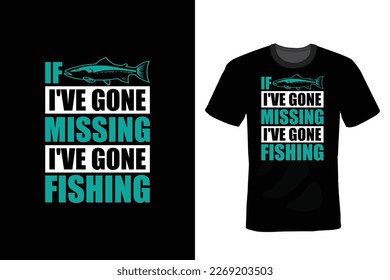 If I've Gone Missing I've Gone Fishing, Fishing T shirt design, vintage, typography