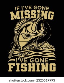 if i've gone mission i 've gone fishing t-shirt design