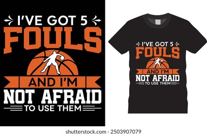 I've got 5 fouls and i'm not afraid to use them, Basketball typography vector t-shirt design. Basketball t-shirt design with motivational quote. T shirt design template, vector and any print, clothes