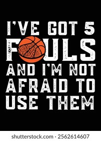 I've got 5 fouls and I'm not afraid to use them