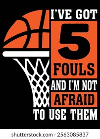 I've got 5 fouls and I'm not afraid to use them