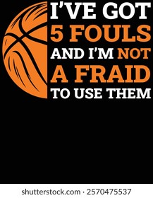 I've got 5 fouls and I'm not afraid to use them