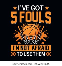 I've got 5 fouls I'm not afraid to use them - basketball t shirt design vector