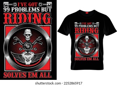 I'VE GOT 99 PROBLEMS BUT RIDING SOLVES EM ALL.