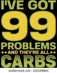 I've Got 99 Problems And They're All Carbs T-shirt Design