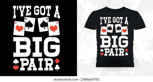 I've Got A Big Pair Funny Poker Card Casino Player Retro Vintage Poker T-shirt Design