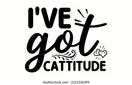 I've got cattitude - Birth announcement phrase for baby birth cards, banners, posters, and baby clothes.