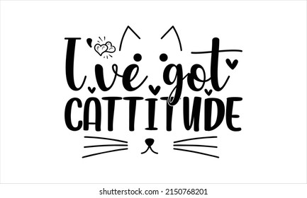  I've got cattitude -   Lettering design for greeting banners, Mouse Pads, Prints, Cards and Posters, Mugs, Notebooks, Floor Pillows and T-shirt prints design.