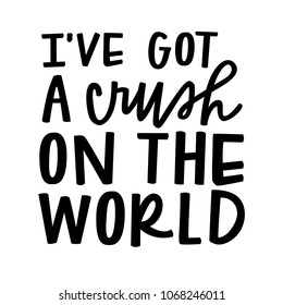 I've got a crush on the world