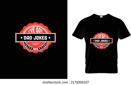 I'VE GOT DAD JOKES...CUSTOM T SHIRT