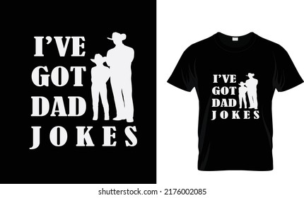 I'VE GOT DAD JOKES...T SHIRT