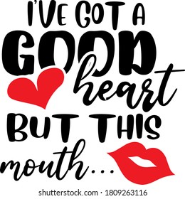 I've got a good heart But this mouth quote. Kiss vector