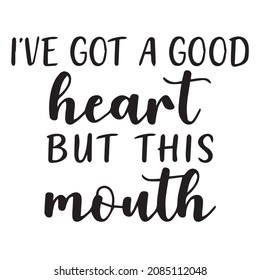 i've got a good heart but this mouth background inspirational quotes typography lettering design