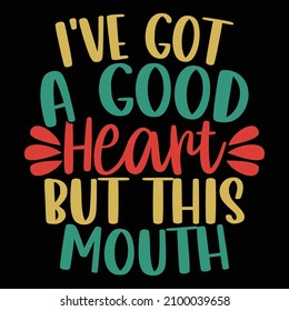 I've Got A Good Heart But This Mouth, Human Relationships, Sassy Woman, Valentine's Day Gifts