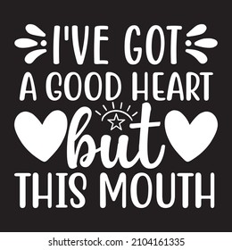 I've got a good heart but this mouth vector file