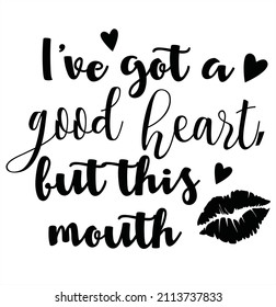 I've Got A Good Heart But This Mouth - Sarcastic Quotes, Phrase