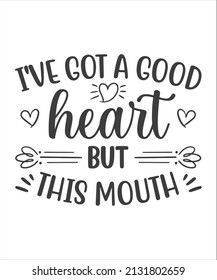 I've Got A Good Heart But This Mouth Shirt, Good Heart T shirt, Funny Saying Shirt, Vector Illustration