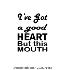 i've got a good heart but this mouth black letter quote