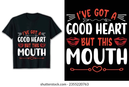 I've got a good heart but this mouth t shirt design. Svg t shirt design.