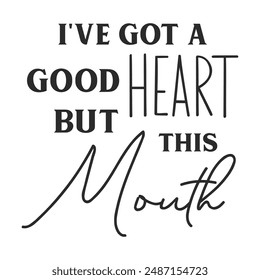 I've got a good heart but this mouth sarcastic quote. Illustration for prints on t-shirts and bags, posters, cards. Vector sarcastic quotes. Isolated on white background. Monochrome funny inscription.