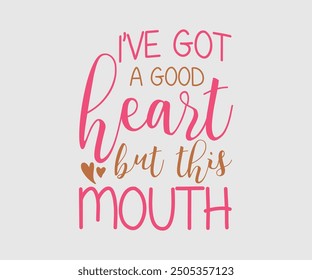 I've Got A Good Heart But This Mouth, Sarcastic Quotes Design. Quotes about Sarcastic, Funny Sarcastic Design